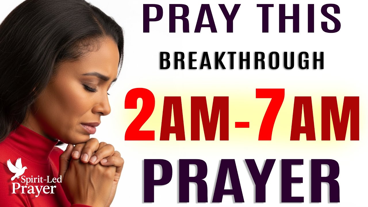 How to Pray at 2 AM–7 AM for Breakthrough, Warfare & New Blessings