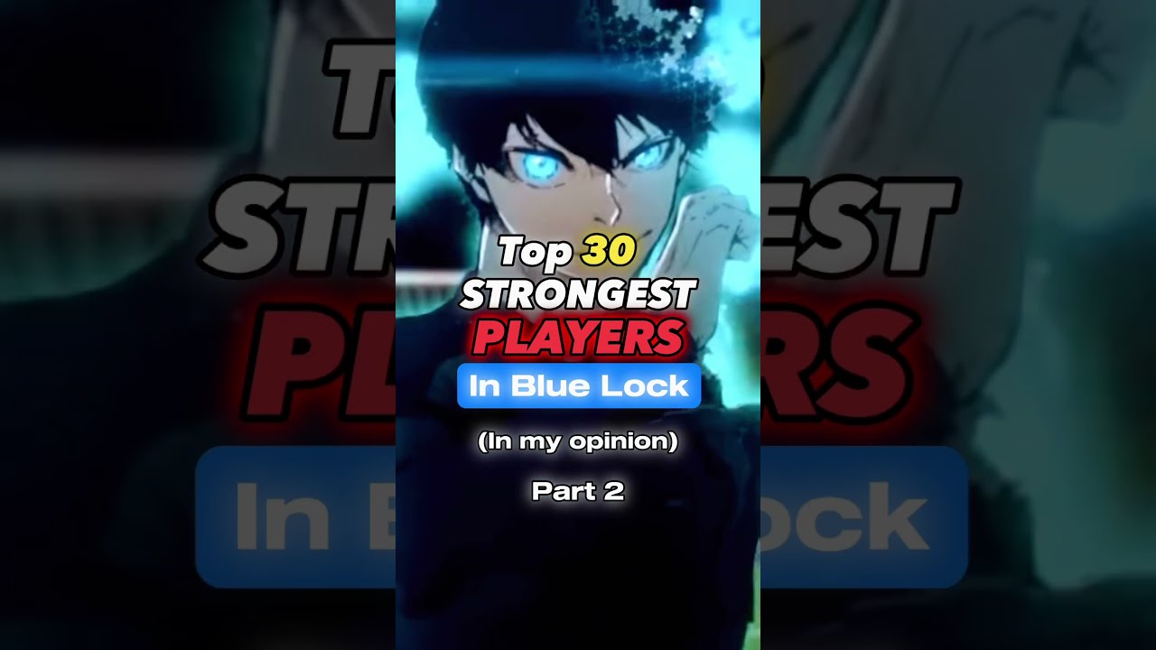 TOP 30 STRONGEST PLAYERS IN BLUE LOCK Part 2 Anime Animeedit Top10 Bluelock Isagiyoichi