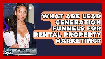 What Are Lead Generation Funnels For Rental Property Marketing? - Mastering Property Management