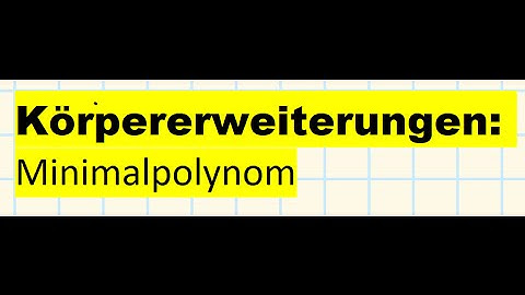 Körpererweiterungen: Minimalpolynom Mathekanal | THESUBNASH - Jeden Tag ein neues Mathevideo