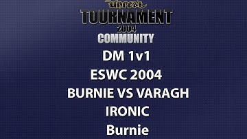 UT2004 DM 1v1 - ESWC 2004 - Burnie vs varagh - Ironic - Burnie