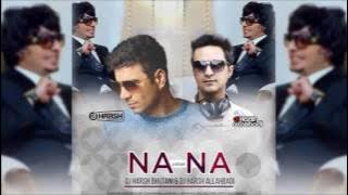 Na Na Na Na | Remix | J Star | DJ Harsh Bhutani & DJ Harsh Allahbadi