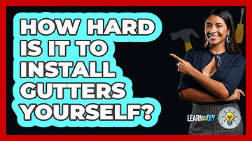 How Hard Is It to Install Gutters Yourself? - LearnToDIY360.com