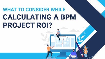 Things to Consider While Calculating ROI of a BPM Project