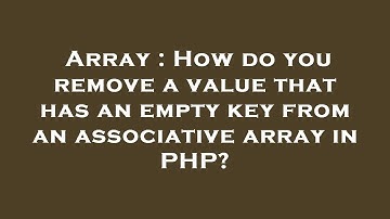 Array : How do you remove a value that has an empty key from an associative array in PHP?