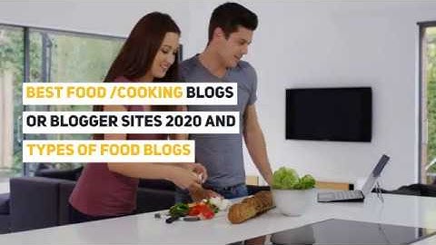 Best Food /Cooking Blogs Or Blogger Sites and Types Of Food Blogs