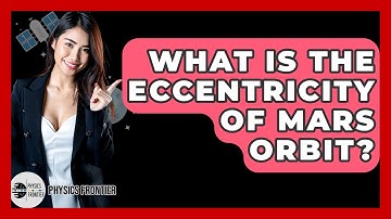 What Is The Eccentricity Of Mars Orbit? - Physics Frontier