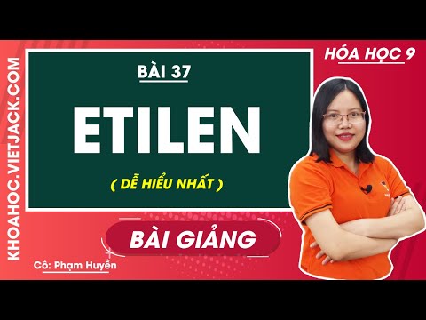 Etilen - Bài 37 - Hóa học 9 - Cô Phạm Thu Huyền (DỄ HIỂU NHẤT)