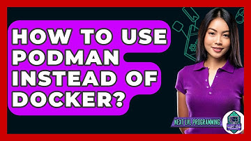 How To Use Podman Instead Of Docker? - Next LVL Programming