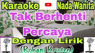 Karaoke TAK BERHENTI PERCAYA | Nada Wanita | Lagu Rohani Kristen