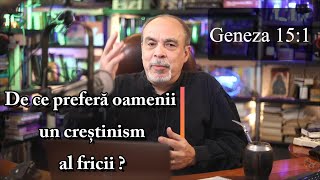 Geneza 15:1 - De ce preferă oamenii un creștinism al fricii?