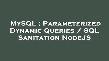 MySQL : Parameterized Dynamic Queries / SQL Sanitation NodeJS