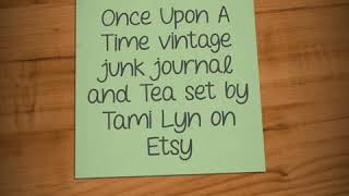 Once Upon a Time junk journal slide show and miniature Tea Set by Tami Lyn on Etsy