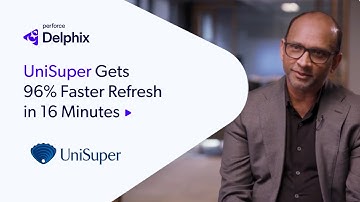 UniSuper Gets 96% Faster Refresh in 16 Minutes with Perforce Delphix