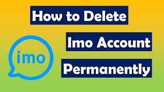 How to Delete Imo Account Permanently 2022 || Permanently Delete Unnecessary IMO Account 2022