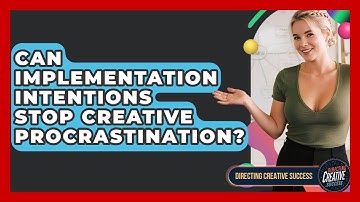 Can Implementation Intentions Stop Creative Procrastination? - Directing Creative Success