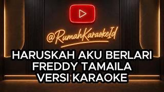 FREDDY TAMAILA -  Haruskah Aku Berlari Karaoke & Lirik
