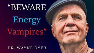 Do Negative People Drain Your Energy? Wayne Dyer Motivation