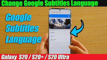 Galaxy S20/S20+: How to Change Google Subtitles Language