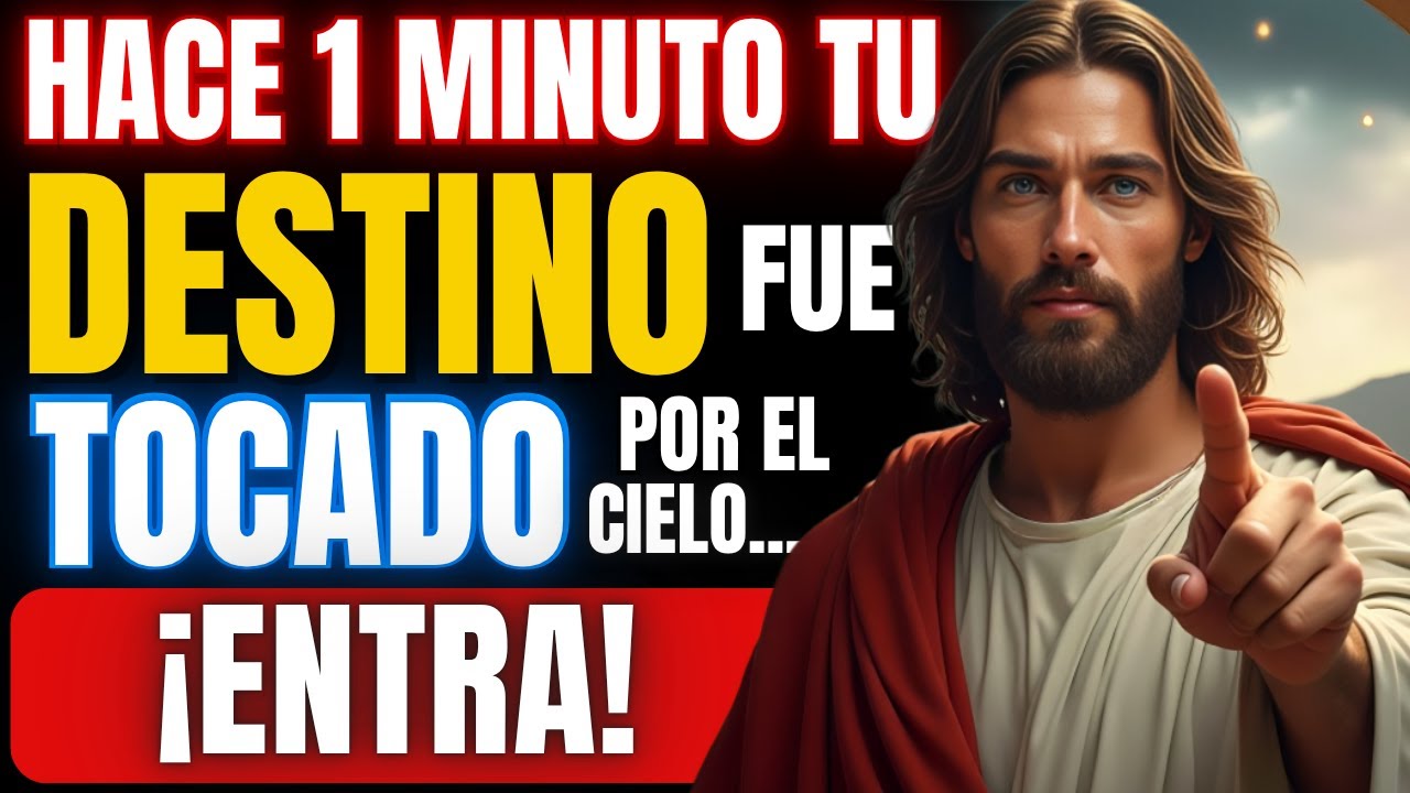 DIOS DICE: HACE 1 MINUTO TU DESTINO FUE TOCADO POR EL CIELO... ¡ENTRA!