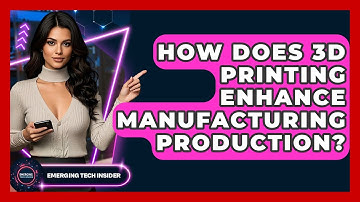 How Does 3D Printing Enhance Manufacturing Production? - Emerging Tech Insider