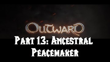 Outward Part 13: Ancestral Peacemaker