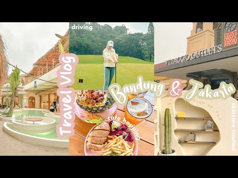 Travel vlog🌷 | Going to Bandung & Jakarta, driving golf, cafe hopping, reunited with friends