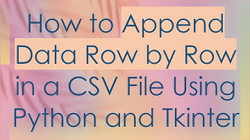 How to Append Data Row by Row in a CSV File Using Python and Tkinter