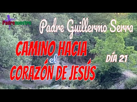 ᐅ CAMINO HACIA EL CORAZÓN DE JESÚS | Día 21 - ABANDONO con el PADRE GUILLERMO SERRA