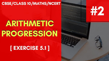 ARITHMETIC PROGRESSION, EXERCISE 5.1, CLASS 10 , MATHS , NCERT ,AP Ex 5.1 MATHS