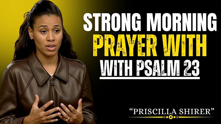 Strong Morning Prayer with Psalm 23 | Priscilla Shirer Motivational Speech