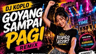DJ Koplo Goyang Sampai Pagi 🔥 | Full Bass Nonstop | Musik Party Terbaru