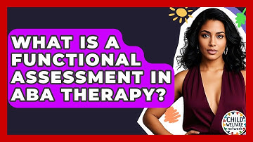 What Is A Functional Assessment In ABA Therapy? - Child Welfare Network