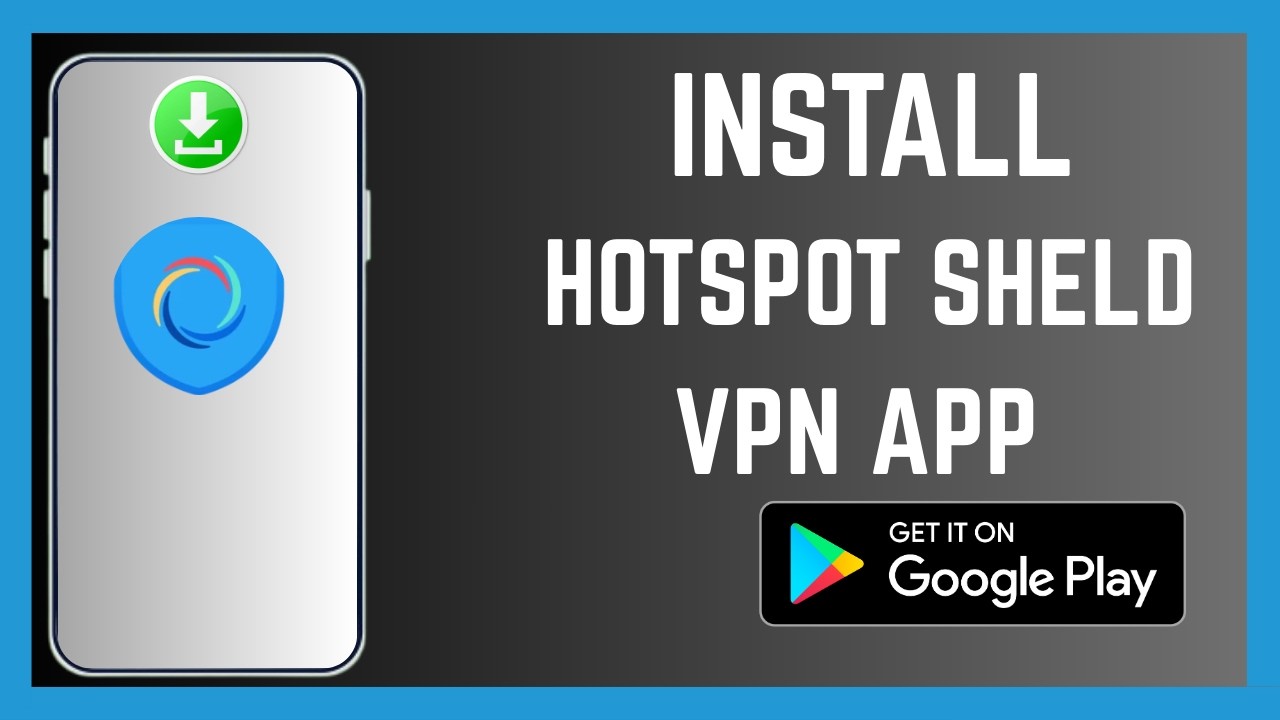 How To Install The Right Hotspot Shield VPN App On Android Smartphone ...