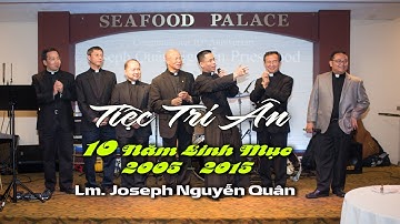 TIỆC TRi ÂN 10 NĂM THỤ PHONG LINH MỤC cha Giuse NGUYỄN QUÂN, tại Seafood Palace, June 7, 2015