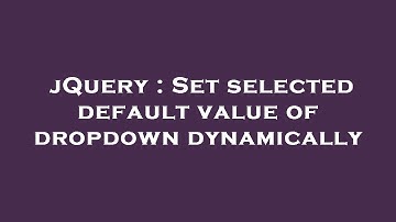 jQuery : Set selected default value of dropdown dynamically