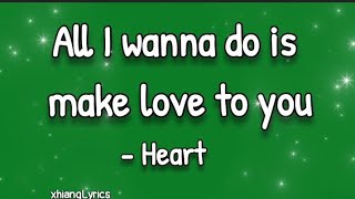All I wanna do is make love to you || Heart (Lyrics)