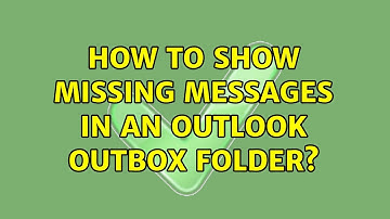 How to show missing messages in an Outlook Outbox folder?