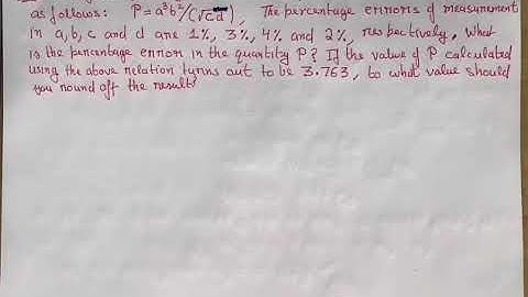 A physical quantity P is related to four observables a, b, c and d as follows: P = a3b2/c1/2d, the p