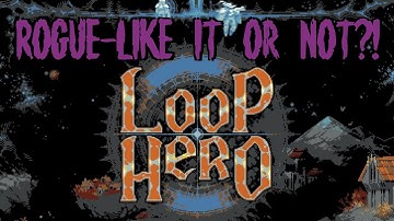 Rogue-Like it or NOT Episode 4! | Loop Hero! | First Look!