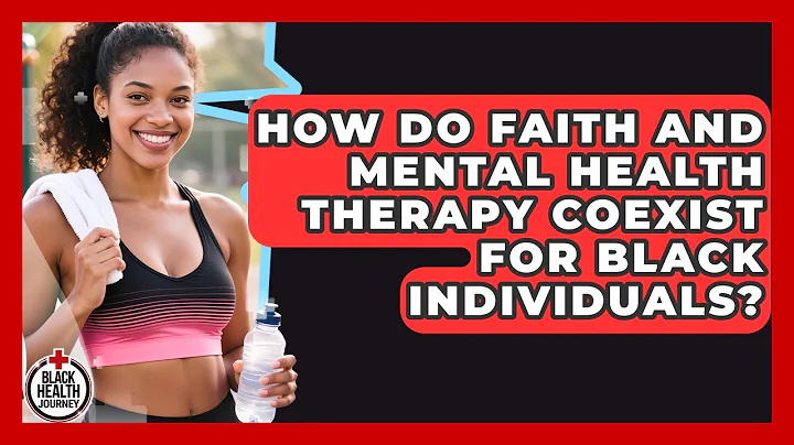How Do Faith And Mental Health Therapy Coexist For Black Individuals? - Black Health Journey