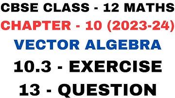 13Question Exercise 10.3 l Chapter10 Vector Algebra l ex10.3 q13 Class12th Maths l NEW NCERT 2023-24