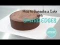 HOW TO GANACHE A CAKE WITH SHARP EDGES