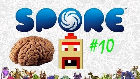 spore - #10 - BIGGER BRAINS!!!