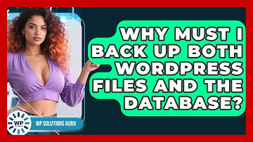 Why Must I Back Up Both WordPress Files And The Database? - WP Solutions Guru