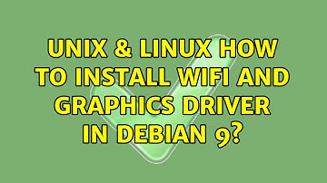 Unix & Linux: How to install WiFi and graphics driver in Debian 9? (3 Solutions!!)