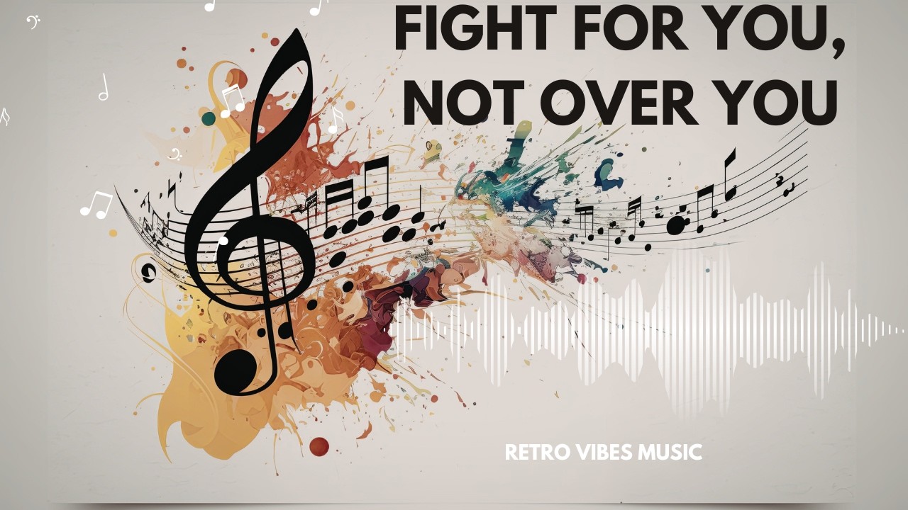 FIGHT FOR YOU, NOT OVER YOU