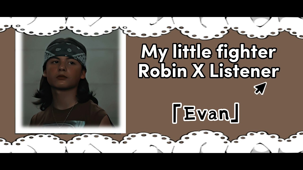 My little fighter || Robin x listener|| TBP asmr||