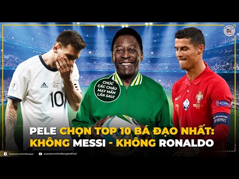 Bản tin Troll Bóng Đá 21/7: Pele chọn Top 10 bá đạo nhất - Không Messi, không Ronaldo