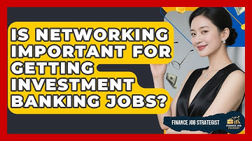 Is Networking Important for Getting Investment Banking Jobs? - Finance Job Strategist